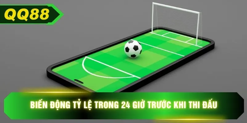 Biến động tỷ lệ trong 24 giờ trước khi thi đấu